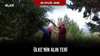 Ülke'nin Alın Teri | 20 Eylül  2025