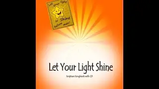 Let Your Light Shine!  29 Scripture or Scripture-based Songs!