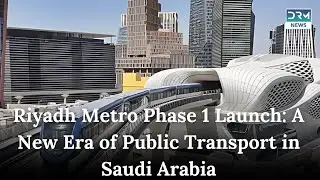 Saudi Arabia Launches First Phase of Riyadh Metro Project | News Today | DRM News AI1I