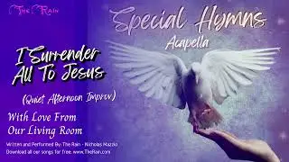 I Surrender All To Jesus Special Acapella Hymns 44 Nicholas Mazzio Lauren Mazzio The Rain.mp3