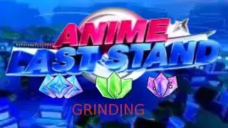 Anime last stand grinding and messing around with friends