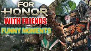 FOR HONOR | WITH FRIENDS | FUNNY MOMENTS!!!!