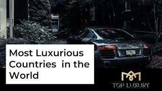 Most Expensive and Luxury Countries in the World