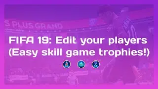 [FIFA 19] How to maximize your players' skill (easy trophies)