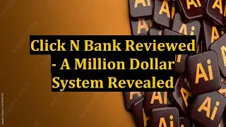 Click N Bank Reviewed - A Million Dollar System Revealed