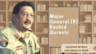 Exclusive Interview | Major General (R) Rashid Qureshi | Unedited 60 Minutes with Meera'n Malik