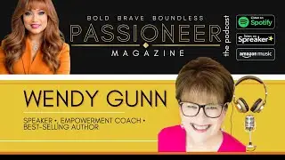 PASSIONEER Magazine The Podcast | Wendy Gunn Christian Entrepreneur, Speaker, Best-selling Author
