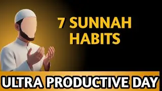 7 SUNNAH HABITS of Prophet Muhammad (ﷺ) for an ULTRA PRODUCTIVE  DAy  7 عادات نبوية للنبي محمد (ﷺ)