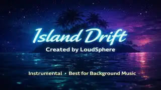 Island Drift 🌴 | Tropical & Melodic Instrumental | Best Background Music | LoudSphere