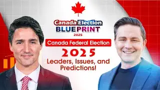 Canada Election 2025: Key Leaders, Major Issues, and Predictions