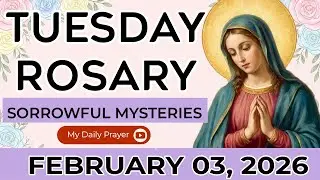 HOLY ROSARY TUESDAY💛SORROWFUL MYSTERIES OF THE ROSARY🌹    FEBRUARY 03 2026 | GRACE UPON GRACE