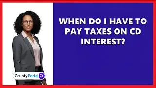 When Do I Have to Pay Taxes on CD Interest?