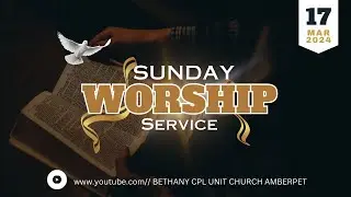 #SUNDAYWORSHIP || 17-03-2024 || BETHANY CPL AMBERPET || #LIVE