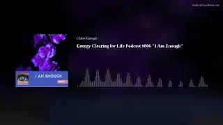 Energy Clearing for Life Podcast #806 