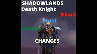 WORLD OF WARCRAFT l SHADOWLANDS l ALL DEATH KNIGHT CHANGES