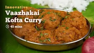 Vaazhakai Kofta Curry | Kofta Curry | Vegetarian Recipes | Cookd