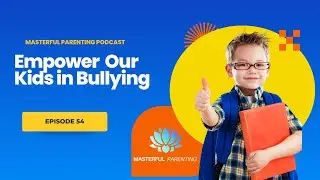 Empower Our Kids-Bullying #bullyinghurts #bullyingawareness #empoweredparents #masterfulparenting