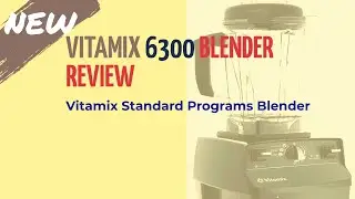Vitamix 6300 Blender Review