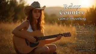 Best Country Road Mix &ndash; Relaxing & Timeless Songs