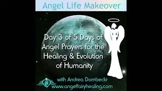 Episode 220: Day 3 of 5 Days of Angel Prayers for the Healing & Evolution of Humanity