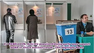 EU REBELLION: Anti-EU populist Estonia party sees support SOAR in shock election result -24H High...