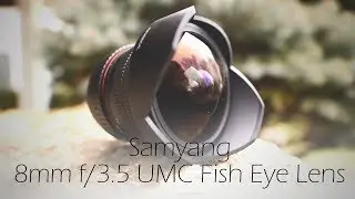 Объектив Samyang 8mm f/3.5 UMC Fisheye | Полевые испытания и подробный обзор