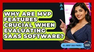 Why Are MVP Features Crucial When Evaluating SaaS Software? - All About SaaS Finance