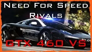 GTX 460 VS Need For Speed Rivals