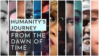 Humanity's Journey: From The Dawn Of Time