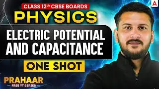 Class 12th Boards Physics | Electric Potential and Capacitance in One Shot by Nishant Sir