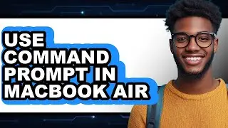 How to Use Command Prompt in Macbook Air - Full Guide