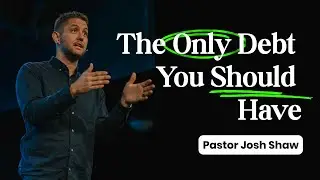 Living in a CONTINUING Debt of Love | Romans 13 | Pastor Josh Shaw