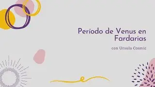 Conversando con Ursula Cosmic sobre el período de Venus en Fardarias