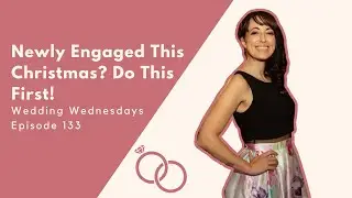 Newly Engaged This Christmas? Do This First!