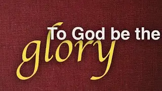 To God be the Glory