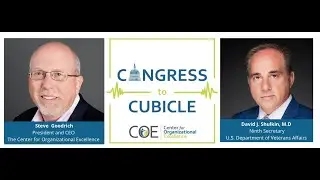 Congress to Cubicle Episode 4: 10 Essential Reforms Needed at the VA Featuring David J. Shulkin, M.D