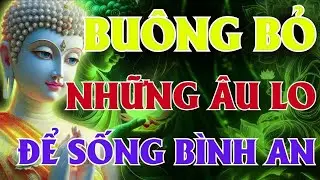 Phật Dạy   Làm Thế Nào Để Giải Thoát Tâm Khỏi Phiền Muộn    Lời Phật Dạy