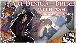 Art Design w/ Ash @SensoryVAaudios + I am Bread later!