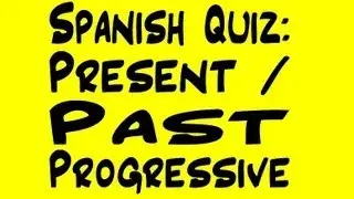 Spanish Quiz: Present and Past Progressive