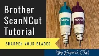 Brother ScanNCut Troubleshooting Tips: Cleaning the Blade Holder and Sharpening Your Blades