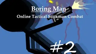 Let's Play Boring Man - Online Tactical Stickman Combat Episode 2