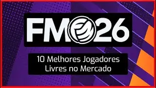 Football Manager 2026 - TOP 10 Melhores Jogadores Livres no Mercado!