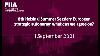 8th Helsinki Summer Session: European strategic autonomy: what can we agree on?