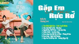 「Playlist」Gặp Em C&ocirc; G&aacute;i Rực Rỡ OST ⪻遇见璀璨的你 OST⪼ Hello My Shining Love OST