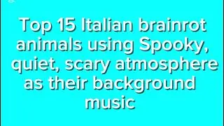 Top 15 brainrots using Spooky, quite, scary atmosphere as their background music 