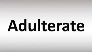 How to Pronounce Adulterate