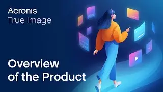 Acronis True Image – Product Overview