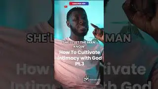 How to Cultivate Intimacy With God Pt.3