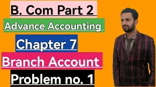 B. Com part 2 subject Advance Accounting chapter Branch problem no 1 / ADC part 2