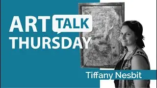 Art Talk Thursday: TIffany Nesbit